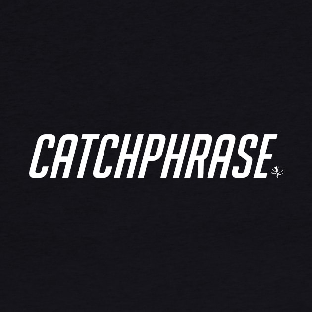 CATCHPHRASE by HeyLochNess